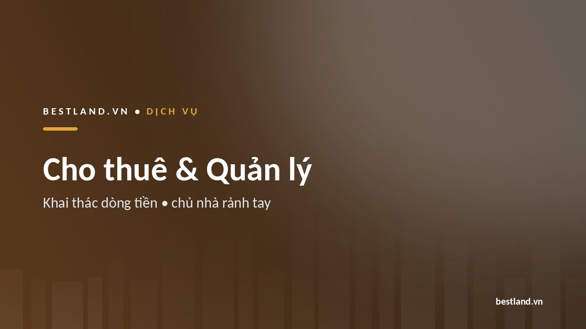 Dịch vụ cho thuê và quản lý bất động sản tại BestLand Việt Nam