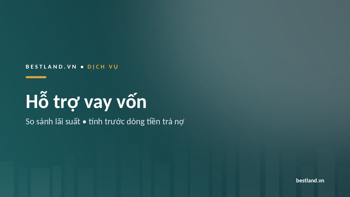 Dịch vụ hỗ trợ vay vốn mua nhà tại BestLand Việt Nam